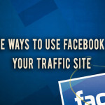 5 Effective Ways to Use Facebook to Boost Your Traffic Site